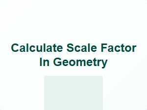 Calculate Scale Factor in Geometry