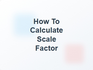 How to Calculate Scale Factor