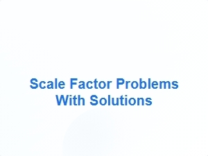 Scale Factor Problems with Solutions