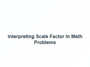 Interpreting Scale Factor in Math Problems