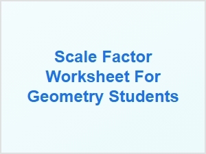 Scale Factor Worksheet for Geometry Students