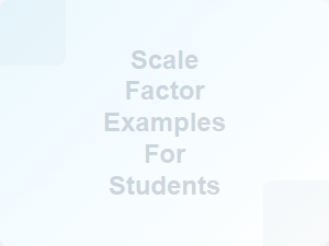 Scale Factor Examples for Students